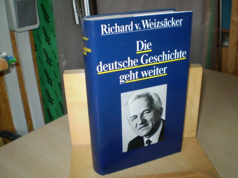 Weizcker, Richard von. DIE DEUTSCHE GESCHICHTE GEHT WEITER.