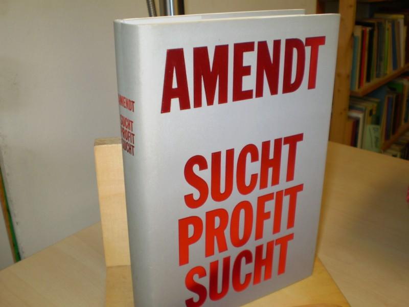 Sucht Profit Sucht. 1. Aufl.