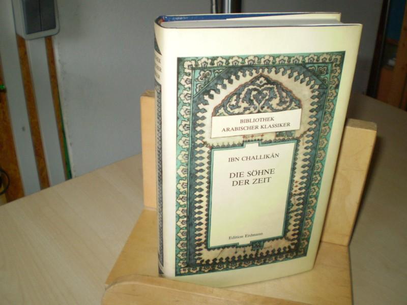 Challikan, Ibn. DIE SHNE DER ZEIT. Auszge aus dem biographischen Lexikon 