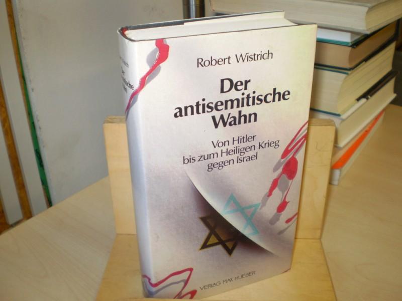 Wistrich, Robert. DER ANTISEMITISCHE WAHN. Von Hitler bis zum Heiligen Krieg gegen Israel.