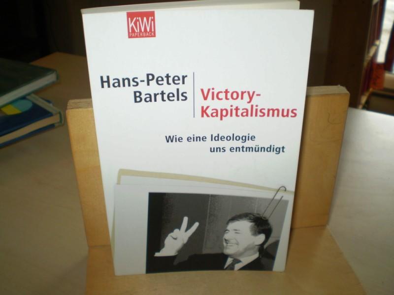 Bartels, Hans-Peter. VIKCORY-KAPITALISMUS. Wie eine Ideologie uns entmndigt. 1. Aufl.