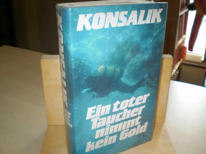 Konsalik, Heinz G. EIN TOTER TAUCHER NIMMT KEIN GOLD. Roman.