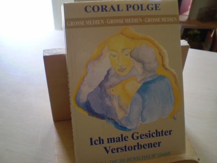 Polge, Coral. ICH MALE GESICHTER VERSTORBENER. In Zusammenarbeit mit Kay Hunter. 1. Aufl.