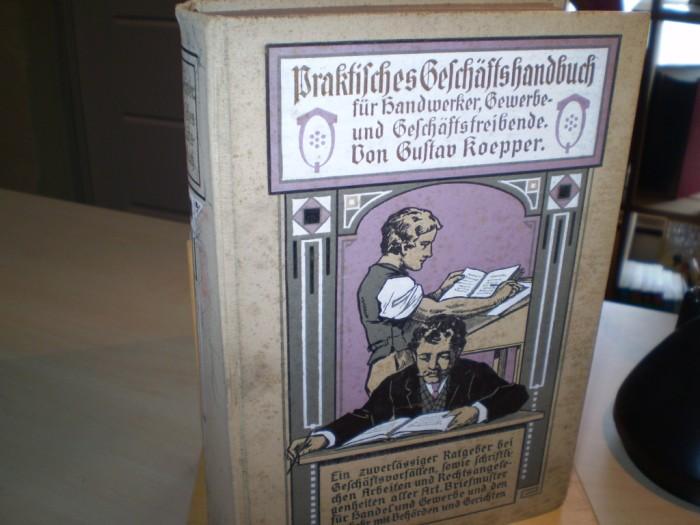 Koepper, Gustav. Praktisches Geschftshandbuch fr Handwerker, Gewerbe- und Geschftstreibende.