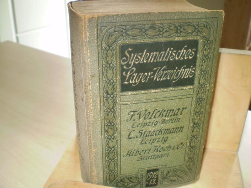  SYSTEMATISCHES LAGER-VERZEICHNIS VON F. VOLCKMAR. in Leipzig und Berlin. L. Staackmann in Leipzig und Albert Koch & Co. in Stuttgart. 1912-1913.
