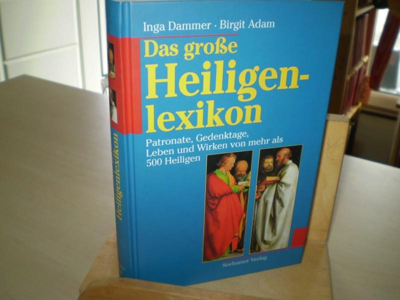 Dammer, Inga / Adam, Birgit DAS GROSSE HEILIGEN-LEXIKON. Patronate, Gedenktage, Leben und Wirken von mehr als 500 Heiligen.