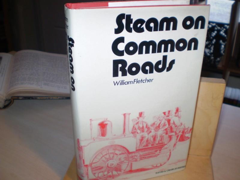 Fletcher, William. STEAM ON COMMON ROADS. being a reprint of 