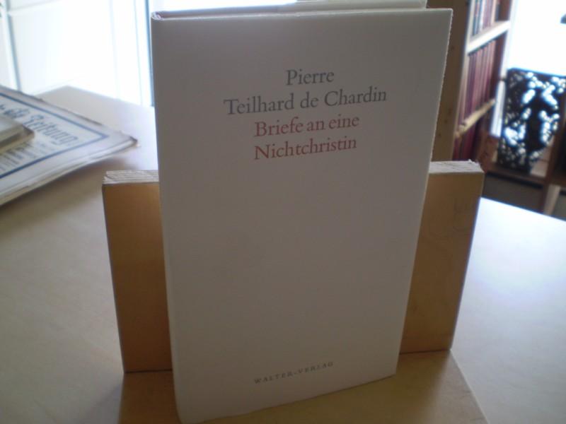 Teilhard de Chardin, Pierre. BRIEFE AN EINE NICHTCHRISTIN.