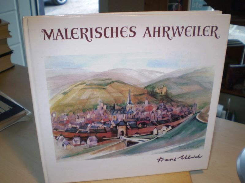 Ulrich, Franz. MALERISCHES AHRWEILER. 25 Aquarelle. mit begleitenden Texten Ahrweiler Persnlichkeiten. 1. Aufl.