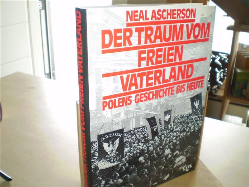 Ascherson, Neal. DER TRAUM VOM FREIEN VATERLAND. Polens Geschichte bis Heute.