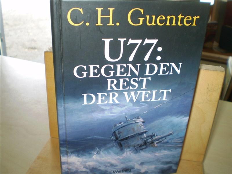 Guenter, C. H. U 77: GEGEN DEN REST DER WELT. Roman.