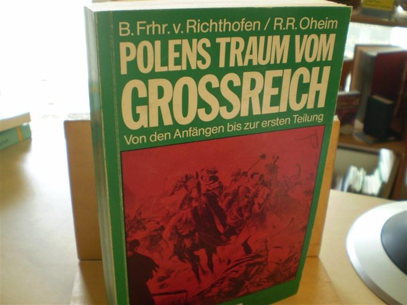 Richthofen, Bolko von; Oheim R.R. POLENS TRAUM VOM GROSSREICH. Von den Anfngen bis zur ersten Teilung.