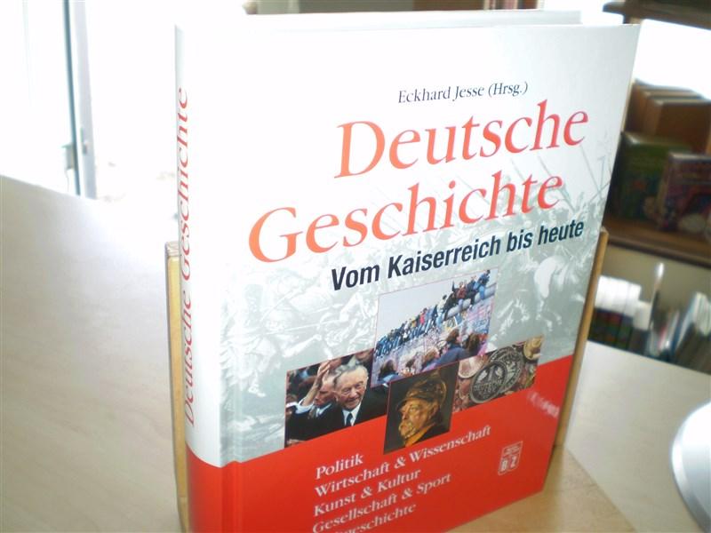 Jesse, Eckhard (Hg.) DEUTSCHE GESCHICHTE. Vom Kaiserreich bis heute. Politik - Wirtschaft und Wissenschaft - Kunst und Kultur - Gesellschaft und Sport - Weltgeschichte.