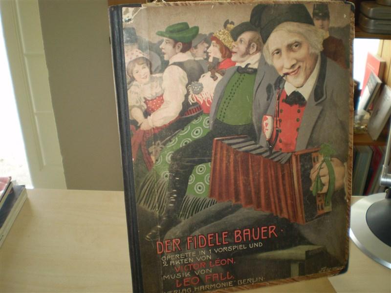 Leon, Victor; Leo Fall. DER FIDELE BAUER. Operette in einem Vorspiel und zwei Akten. Klavierauszug mit deutschen Text.