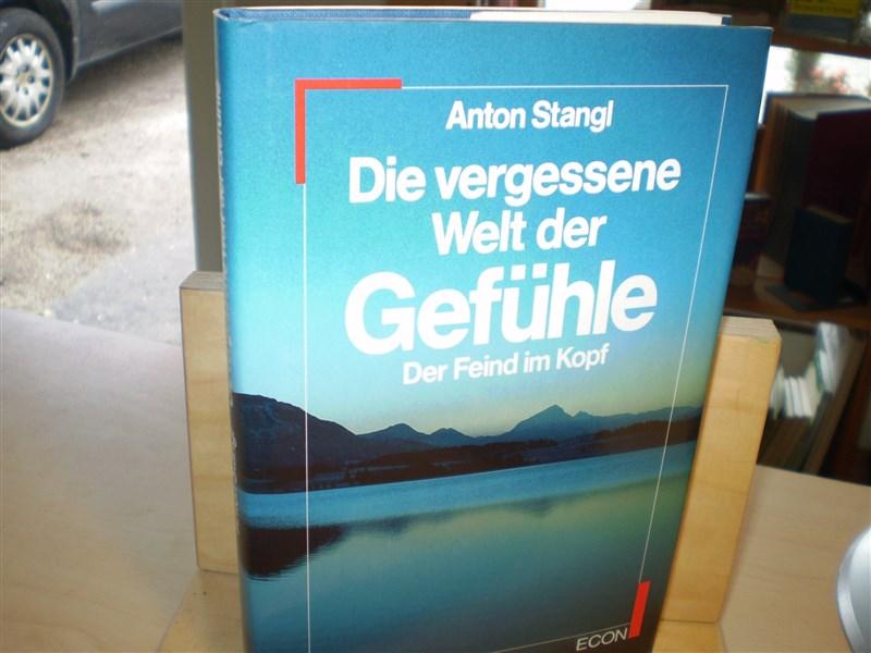 Stangl, Anton. DIE VERGESSENE WELT DER GEFHLE. Der Feind im Kopf. 1. Aufl.