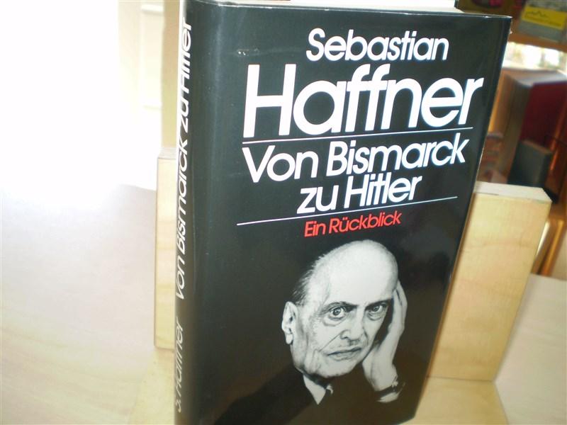 Haffner, Sebastian Von Bismarck zu Hitler . Ein Rckblick .