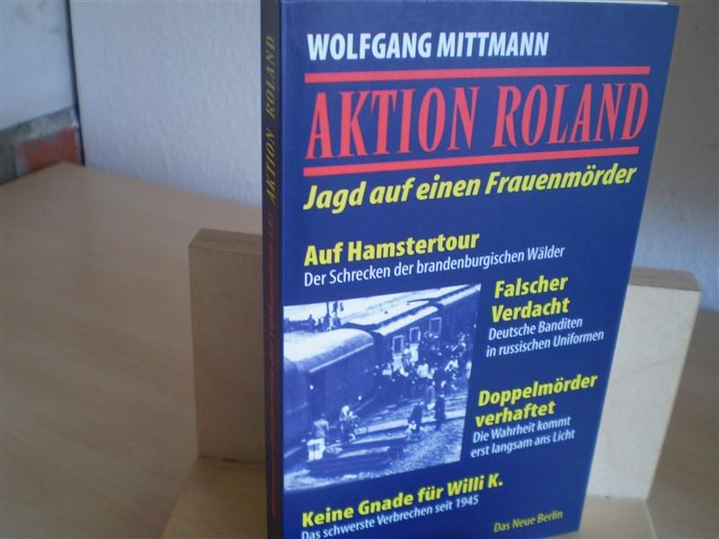 AKTION ROLAND. Jagd auf einen Frauenmörder. 1. Aufl.