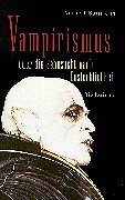 Borrmann, Norbert: Vampirismus oder die Sehnsucht nach Unsterblichkeit.