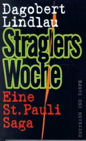 Lindlau, Dagobert: Straglers Woche : eine St.-Pauli-Saga. 1. Aufl.