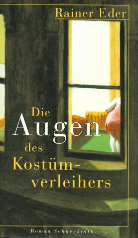 Eder, Rainer: Die Augen des Kostmverleihers : Roman.