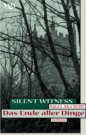  Silent Witness; Teil: Das Ende aller Dinge. Nigel McCrery. Aus dem Engl. von Christian Rendel 1. Aufl.