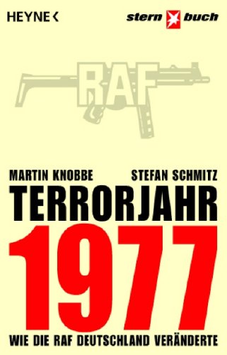 Knobbe, Martin und Stefan Schmitz: Terrorjahr 1977 : wie die RAF Deutschland vernderte. & Stefan Schmitz / Stern-Buch Dt. Orig.-Ausg.