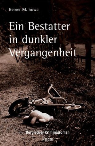 Sowa, Reiner M.: Ein Bestatter in dunkler Vergangenheit : bergischer Kriminalroman.