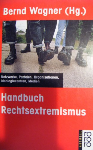 Wagner, Bernd: Handbuch Rechtsextremismus : Netzwerke, Parteien, Organisationen, Ideologiezentren, Medien ; ein Projekt des Berlin-Brandenburger Bildungswerks e.V. (Hg.) / Rororo ; 13425 : rororo aktuell Orig.-Ausg., 11. - 14. Tsd.