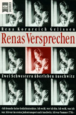 Gelissen, Rena Kornreich: Renas Versprechen : zwei Schwestern berleben Auschwitz. Aus dem Amerikan. von Elfriede Peschel / Heyne-Bcher / 19 / Heyne-Sachbuch ; 611 Ungekrzte Taschenbuchausg.