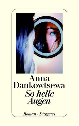 Dankovceva, Anna V.: So helle Augen : Roman. Anna Dankowtsewa. Aus dem Russ. von Christa Vogel