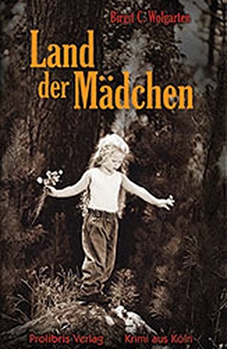 Wolgarten, Birgit C.: Land der Mdchen : Kriminalroman. Orig.-Ausg., 1. Aufl.