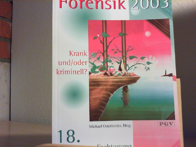 Osterheider, Michael (Hrsg.): Forensik 2003 : krank und. oder kriminell? ; [Behandlungs- und Organisationsmodelle in der Forensik] / 18. Eickelborner Fachtagung. Michael Osterheider, Hrsg.