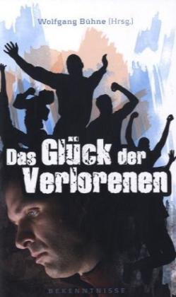 Bhne, Wolfgang (Hrsg.): Das Glck der Verlorenen : Bekenntisse. Wolfgang Bhne (Hrsg.) 3. Aufl.