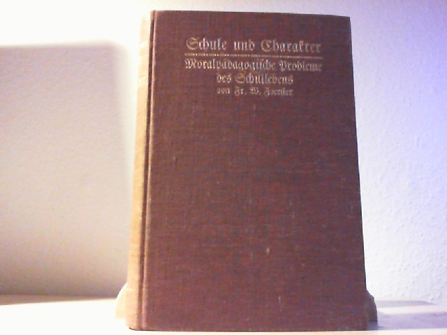 Foerster, Fr. W.: Foerster, Fr. W.:  Schule und Charakter. Moralpdagogische Probleme des Schullebens. 12. vermehrte Auflage.