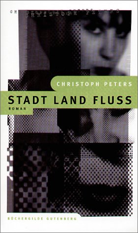Peters, Christoph: Stadt, Land, Flu : Roman.