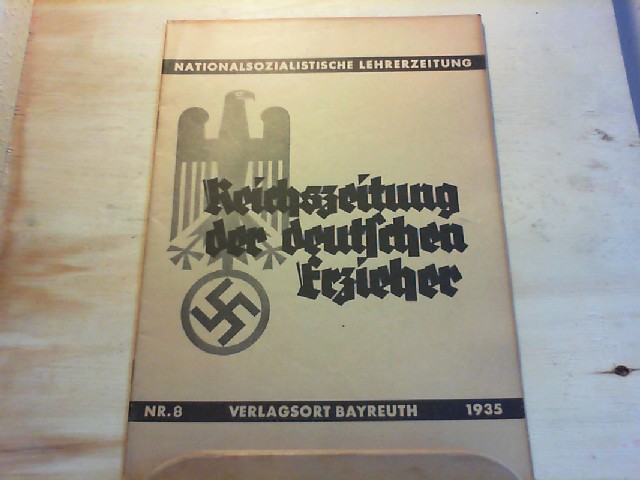 Nationalsozialistischer Lehrerbund, Reichsleitung Bayreuth (Hrsg.).: Reichszeitung der deutschen Erzieher. Nationalsozialistische Lehrerzeitung. 8. Heft 1935.