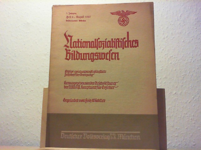 Wchtler, Fritz und Reichsleitung der NSDAP, Hauptamt fr Erzieher (Hrsg.): Nationalsozialistisches Bildungswesen.1937 Heft 8. 2. Jahrgang. Einzige erziehungswissenschaftliche Zeitschrift der Bewegung.