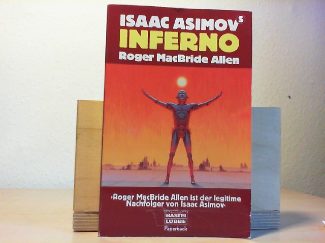 Isaac Asimovs Inferno : Science-fiction-Roman. Roger MacBride Allen. Ins Dt. übertr. von Rainer Gladys / Bastei-Lübbe-Taschenbuch ; Bd. 28222 : Bastei-Lübbe-Paperback Dt. Erstveröff., dt. Lizenzausg., 1. Aufl.