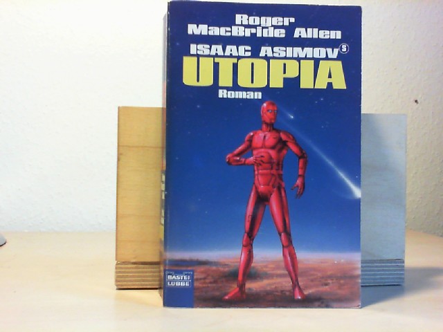 Allen, Roger MacBride (Verfasser): Isaac Asimovs Utopia : Roman. Roger MacBride Allen. Ins Dt. bertr. von Winfried Czech / Bastei-Lbbe-Taschenbuch ; Bd. 24273 : Science-fiction Dt. Lizenzausg., 1. Aufl.