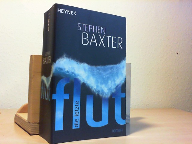 Baxter, Stephen (Verfasser) und Peter (Übersetzer) Robert: Die letzte Flut : Roman. Stephen Baxter. Aus dem Engl. von Peter Robert Taschenbuchausg.