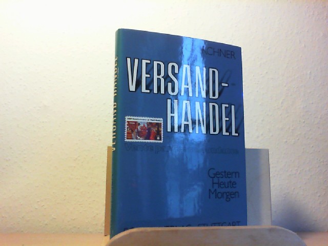 Kirchner, Gerhard (Verfasser): Versand-Handel : gestern, heute, morgen = Mail order = Vente par correspondance. G. Kirchner