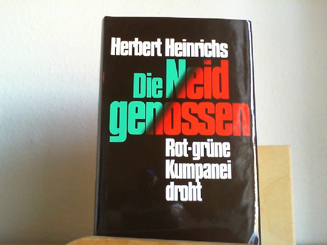 Heinrichs, Herbert (Verfasser): Die Neidgenossen : rot-grne Kumpanei droht ... auch zwischen den Wahlen. Herbert Heinrichs