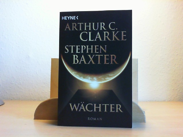 Clarke, Arthur C. (Verfasser), Stephen (Verfasser) Baxter und Martin (bersetzer) Gilbert: Wchter : Roman. Arthur C. Clarke ; Stephen Baxter. [Dt. bers. von Martin Gilbert] Dt. Erstausg.