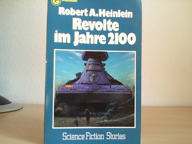 Revolte im Jahre 2100 [zweitausendeinhundert] : Science-fiction-Stories = Revolt in 2100. Robert A. Heinlein. [Aus d. Amerikan. übertr. von Tony Westermayr] / Goldmann-Science-fiction ; 23352; Ein Goldmann-Taschenbuch 2. Aufl., 21. - 30. Tsd. - Heinlein, Robert A. (Verfasser)