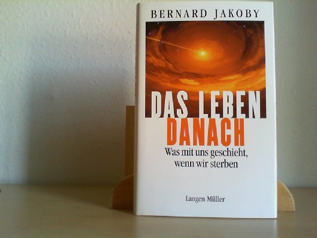 Jakoby, Bernard (Verfasser): Das Leben danach : was mit uns geschieht, wenn wir sterben. Bernard Jakoby