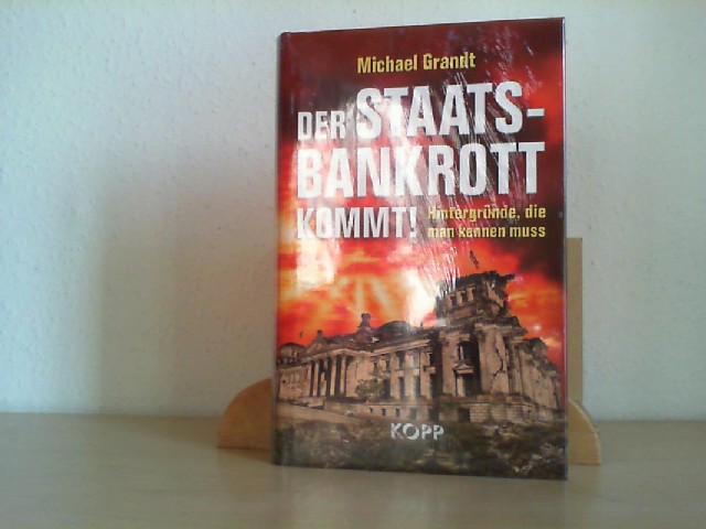 Grandt, Michael (Verfasser): Der Staatsbankrott kommt! : Hintergrnde, die man kennen muss. Michael Grandt 1. Aufl.