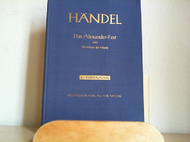 Hndel, Georg Friedrich: Georg Friedrich Hndel Das Alexander - Fest oder Die Macht der Musik , Klavierauszug.