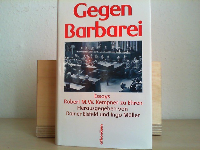 Eisfeld, Rainer (Herausgeber) und Robert M. W. (Gefeierter) Kempner: Gegen Barbarei : Essays Robert M. W. Kempner zu Ehren. hrsg. von Rainer Eisfeld u. Ingo Mller