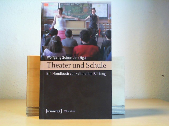 Schneider, Wolfgang (Herausgeber): Theater und Schule : ein Handbuch zur kulturellen Bildung. Wolfgang Schneider (Hg.) / Theater ; Bd. 9