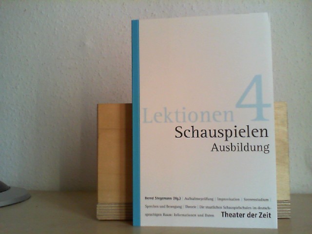 Stegemann, Bernd (Herausgeber), Jens (Mitwirkender) Roselt und  Hauss: Schauspielen - Ausbildung. Bernd Stegemann (Hg.) / Lektionen ; 4